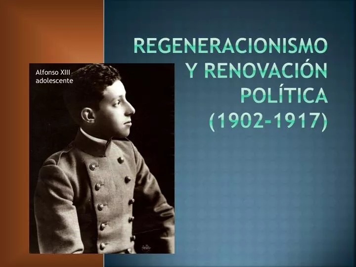 regeneracionismo y renovaci n pol tica 1902 1917