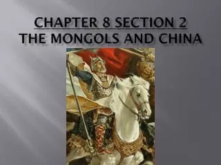 Chapter 8 Section 2 The Mongols and China