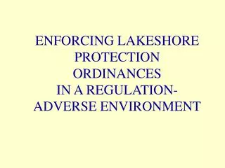 ENFORCING LAKESHORE PROTECTION ORDINANCES IN A REGULATION-ADVERSE ENVIRONMENT