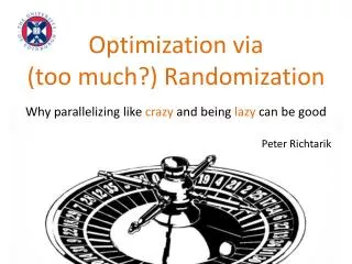 Optimization via (too much?) Randomization