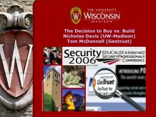 The Decision to Buy vs. Build Nicholas Davis (UW-Madison) Tom McDonnell (Geotrust)
