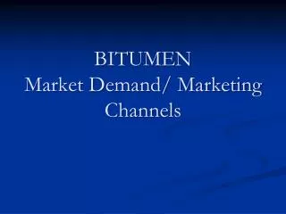 BITUMEN Market Demand/ Marketing Channels