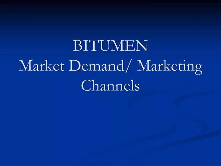 bitumen market demand marketing channels