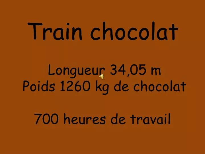 train chocolat longueur 34 05 m poids 1260 kg de chocolat 700 heures de travail