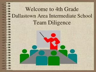 Welcome to 4th Grade Dallastown Area Intermediate School Team Diligence