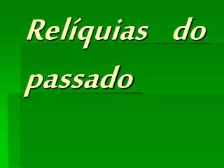 rel quias do passado