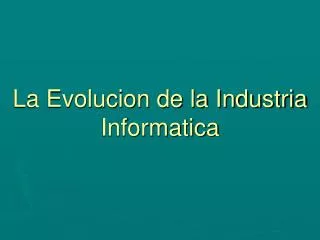 la evolucion de la industria informatica