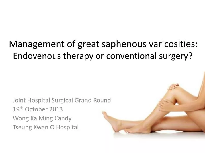 management of great saphenous varicosities endovenous therapy or conventional surgery
