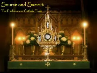 Source and Summit: The Eucharist and Catholic Truth