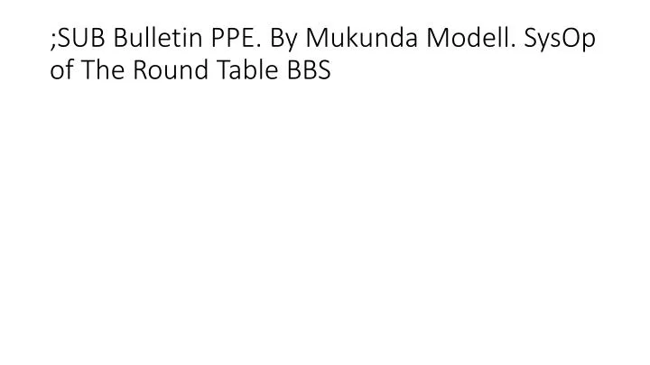 sub bulletin ppe by mukunda modell sysop of the round table bbs