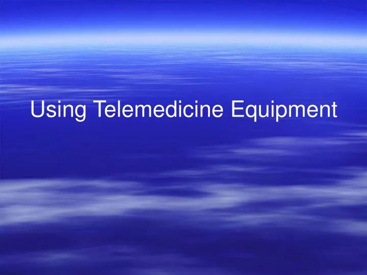 using telemedicine equipment