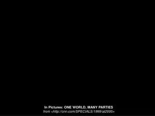 In Pictures: ONE WORLD, MANY PARTIES from &lt;cnn/SPECIALS/1999/at2000&gt;