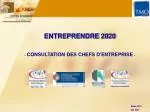 ENTREPRENDRE 2020 - CONSULTATION DES CHEFS D'ENTREPRISE - - slide 1