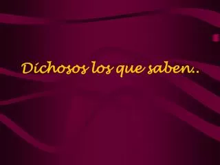 dichosos los que saben