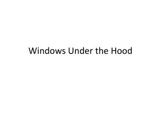 Windows Under the Hood