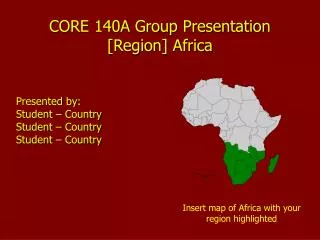 CORE 140A Group Presentation [Region] Africa