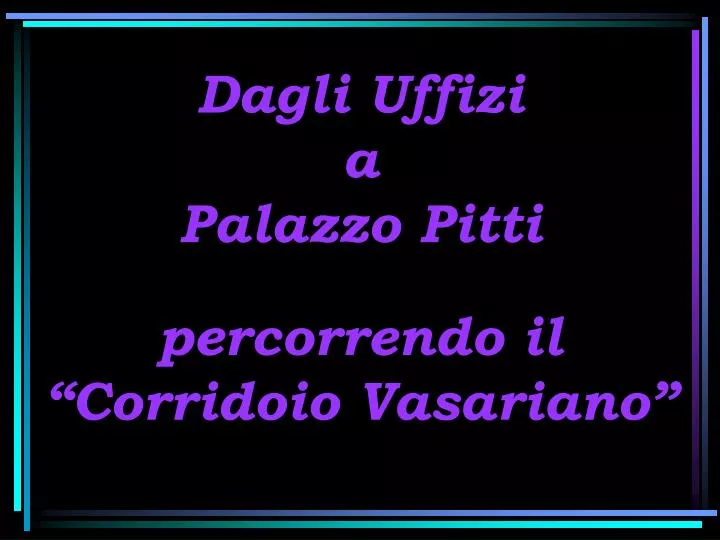 dagli uffizi a palazzo pitti percorrendo il corridoio vasariano