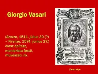 arezzo 1511 j lius 30 firenze 1574 j nius 27 olasz p t sz manierista fest m v szeti r