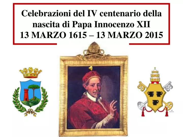 celebrazioni del iv centenario della nascita di papa innocenzo xii 13 marzo 1615 13 marzo 2015