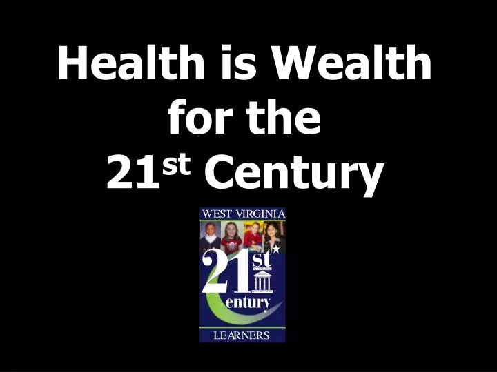 health is wealth for the 21 st century