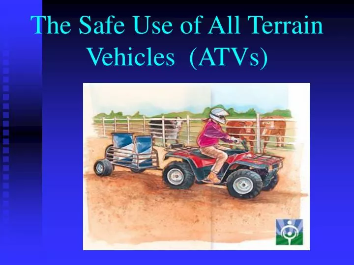 the safe use of all terrain vehicles atvs