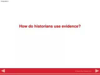 How do historians use evidence?