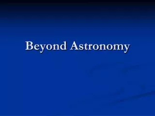 Beyond Astronomy