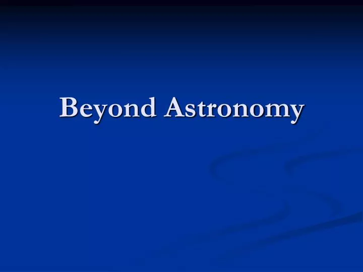 beyond astronomy