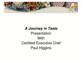 A Journey in Taste Presentation With Certified Executive Chef Paul Higgins