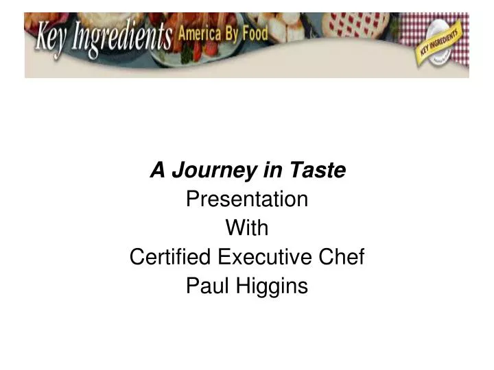 a journey in taste presentation with certified executive chef paul higgins