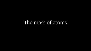 The mass of atoms