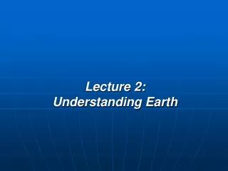 lecture 2 understanding earth