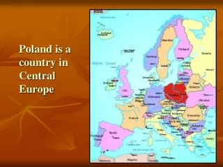Poland is a country in Central Europe