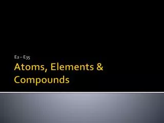 Atoms, Elements &amp; Compounds