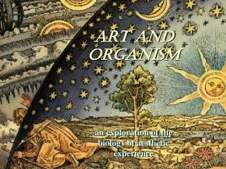 ART and ORGANISM an exploration of the biology of aesthetic experience