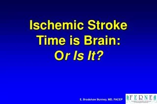 Ischemic Stroke Time is Brain: O r Is It?
