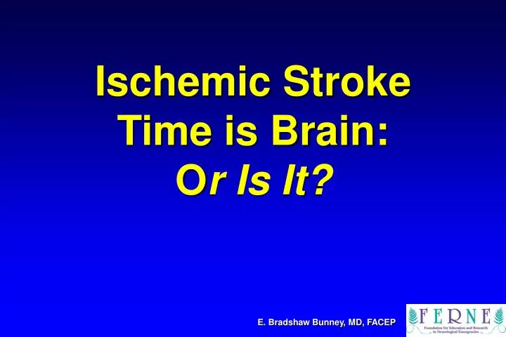ischemic stroke time is brain o r is it