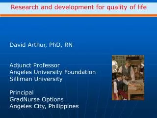David Arthur, PhD, RN Adjunct Professor Angeles University Foundation Silliman University