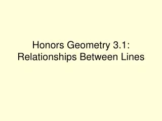 Honors Geometry 3.1: Relationships Between Lines