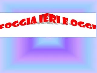 foggia ieri e oggi
