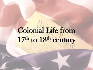 Colonial Life from 17 th to 18 th century