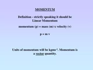 MOMENTUM Definition - strictly speaking it should be Linear Momentum