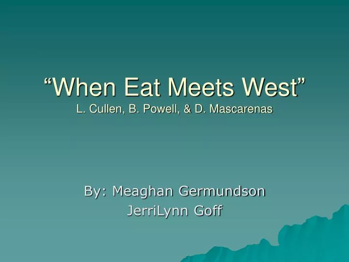 when eat meets west l cullen b powell d mascarenas