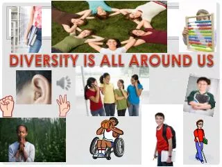 DIVERSITY IS ALL AROUND US