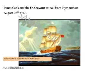 James Cook and the Endeavour set sail from Plymouth on August 26 th 1768.