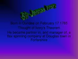 Born in Dundee on February 17 1765 Thought of Ivory's Theorem