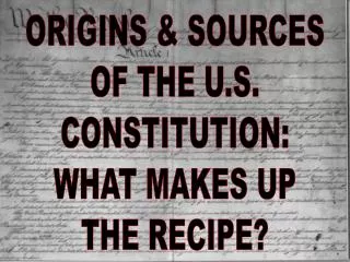 ORIGINS &amp; SOURCES OF THE U.S. CONSTITUTION: WHAT MAKES UP THE RECIPE?