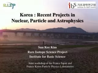 Korea : Recent Projects in Nuclear, Particle and Astrophysics
