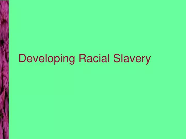 developing racial slavery