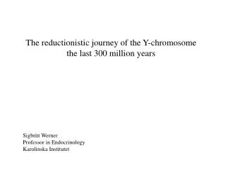The reductionistic journey of the Y-chromosome the last 300 million years